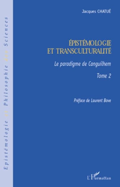Epistémologie et transculturalité: Le paradigme de Canguilhem - Tome 2 by Jacques Chatue