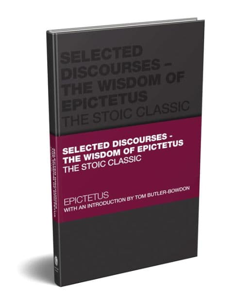 Selected Discourses - The Wisdom of Epictetus: The Stoic Classic by Epictetus