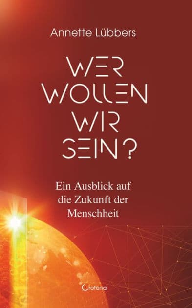 Wer wollen wir sein? Ein Ausblick auf die Zukunft der Menschheit by Annette Lübbers