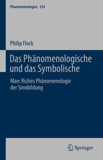 Das Phänomenologische und das Symbolische: Marc Richirs Phänomenologie der Sinnbildung by Philip Flock