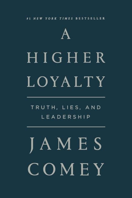 A Higher Loyalty: Truth, Lies, and Leadership by James Comey