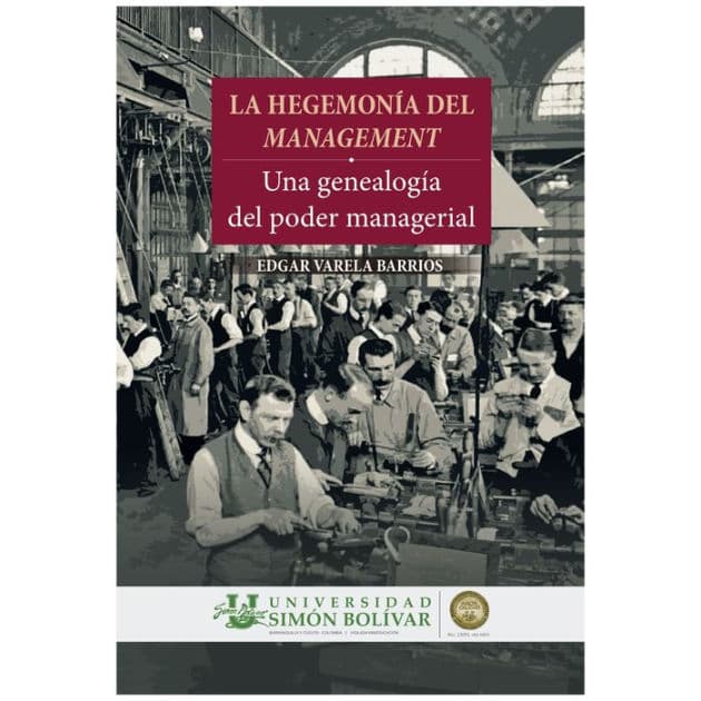 La hegemonia del management: Una genealogía del poder managerial by Edgar Varela Barrios