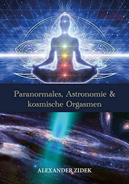 Paranormales, Astronomie & kosmische Orgasmen by Alexander Zidek