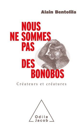 Nous ne sommes pas des bonobos: Créateurs et créatures by Alain Bentolila