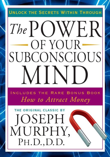 The Power of Your Subconscious Mind: Unlock the Secrets Within by Joseph Murphy