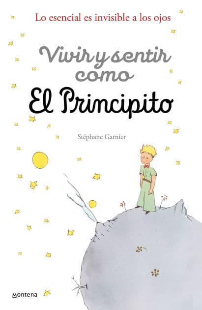 Vivir y sentir como El principito: Lo esencial es invisible a los ojos / How to Live Like the Little Prince: a Grown-Up's Guide to Rediscovering Imagination by Stéphane Garnier