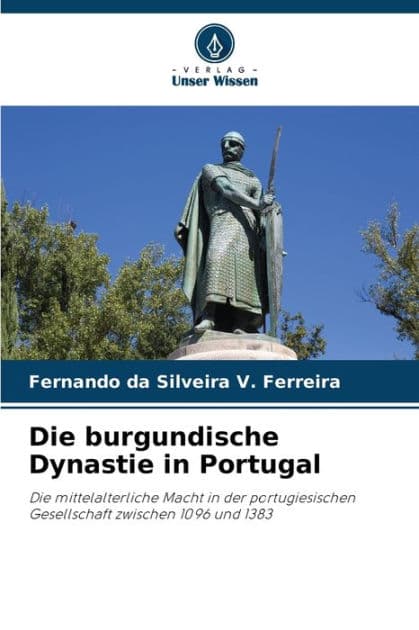 Die burgundische Dynastie in Portugal by Fernando Da Silveira V Ferreira