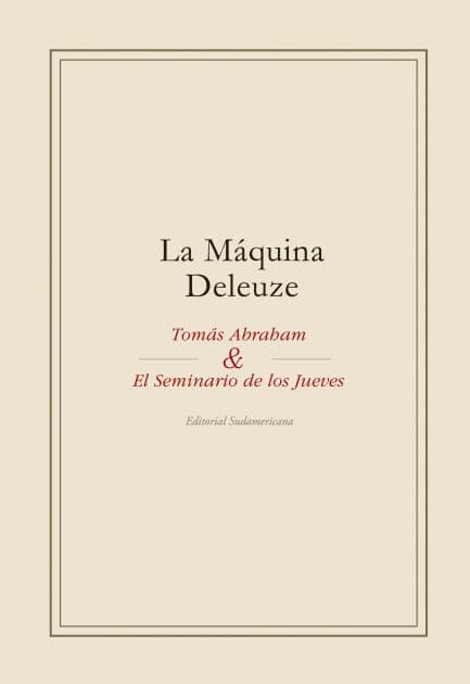 La máquina Deleuze: Tomás Abraham y el seminario de los jueves by Tomás Abraham