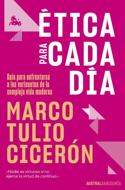 Ética para cada día: Guía para enfrentarse a los vericuetos de la vida moderna by Marco Tulio Cicerón