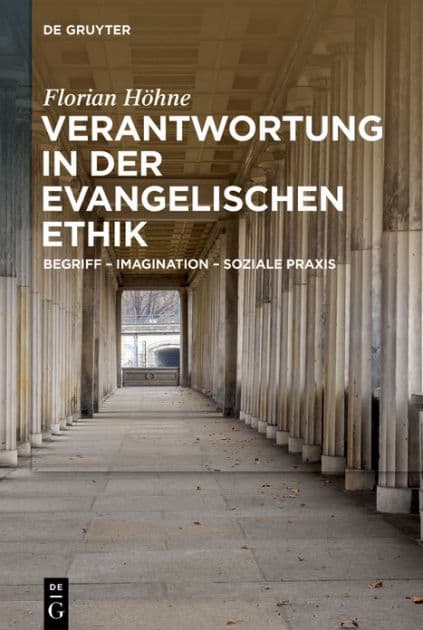 Verantwortung in der evangelischen Ethik: Begriff - Imagination - Soziale Praxis by Florian Höhne