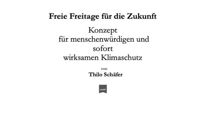 Freie Freitage für die Zukunft: Konzept für menschenwürdigen und sofort wirksamen Klimaschutz by Thilo Schäfer