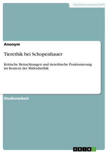 Tierethik bei Schopenhauer: Kritische Betrachtungen und tierethische Positionierung im Kontext der Mitleidsethik by Anonym