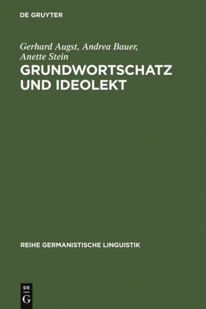 Grundwortschatz Und Ideolekt: Empirische Untersuchungen Zur Semantischen Und Lexikalischen Struktur Des Kindlichen Wortschatzes by Gerhard Augst