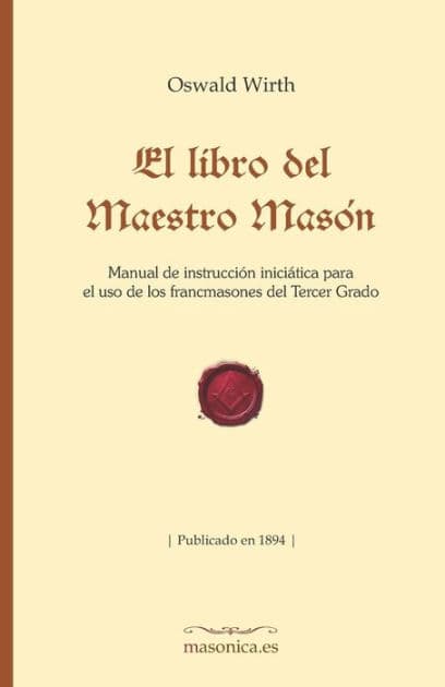 El Libro del Maestro MasÃ¯Â¿Â½n: Manual de InstrucciÃ¯Â¿Â½n IniciÃ¯Â¿Â½tica Para El USO de Los Francmasones del Tercer Grado by Oswald Wirth