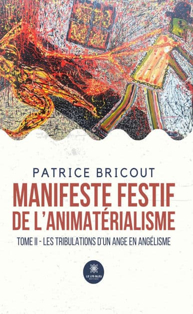 Manifeste festif de l'animatérialisme - Tome 2: Les tribulations d'un ange en angélisme by Patrice Bricout