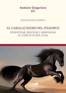El Caballo Negro del Phaedrus: Demostrar, Mostrar y Armonizar el Conflicto del Alma by David Angeles Garnica
