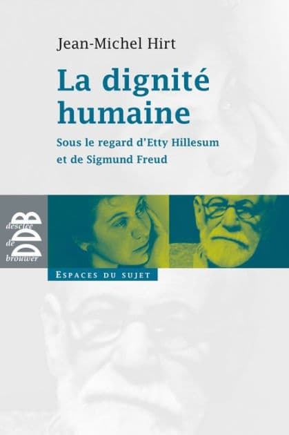 La dignité humaine: Sous le regard d'Etty Hillesum et de Sigmund Freud by Jean-Michel Hirt