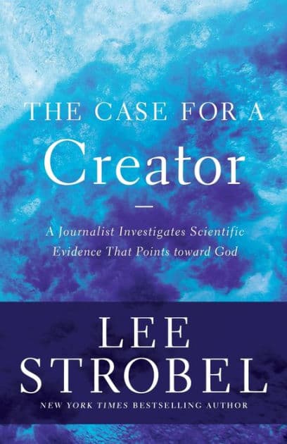 The Case for a Creator: A Journalist Investigates Scientific Evidence That Points Toward God by Lee Strobel
