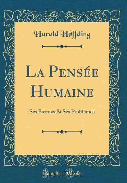 La Pensï¿½e Humaine: Ses Formes Et Ses Problï¿½mes (Classic Reprint) by Harald Hffding