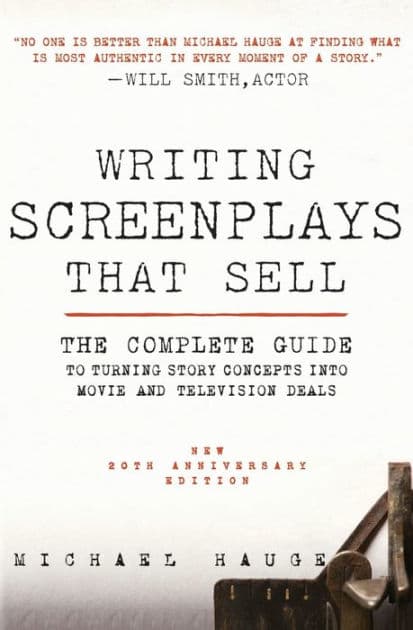 Writing Screenplays That Sell, New Twentieth Anniversary Edition: The Complete Guide to Turning Story Concepts into Movie and Television Deals by Michael Hauge