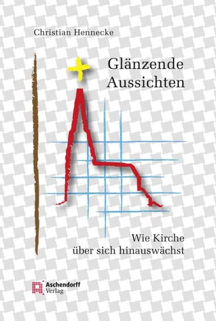 Glänzende Aussichten: Wie Kirche über sich hinauswächst by Christian Hennecke