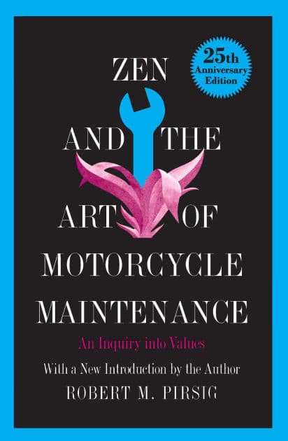 Zen and the Art of Motorcycle Maintenance: An Inquiry into Values by Robert M Pirsig