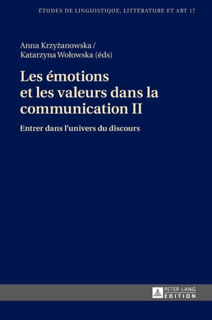 Les émotions et les valeurs dans la communication II: Entrer dans l'univers du discours by Anna Krzyzanowska