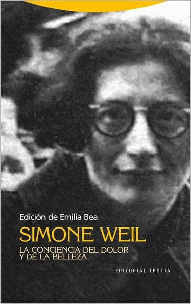 Simone Weil. La conciencia del dolor y de la belleza by Emilia Bea