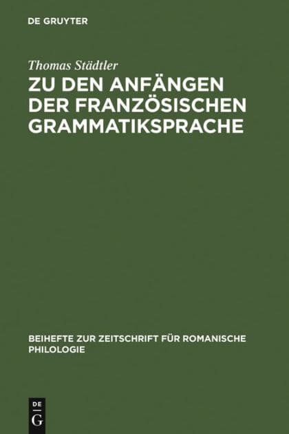 Zu den Anfängen der französischen Grammatiksprache: Textausgaben und Wortschatzstudien by Thomas Städtler