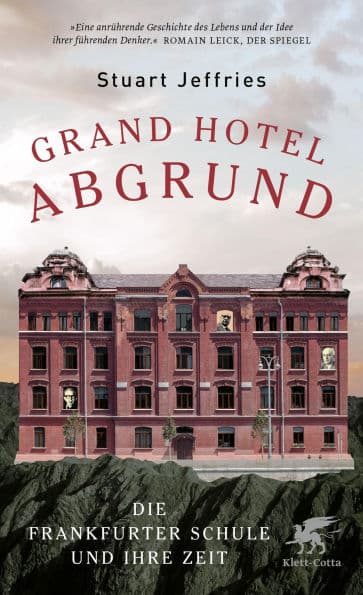 Grand Hotel Abgrund: Die Frankfurter Schule und ihre Zeit by Stuart Jeffries