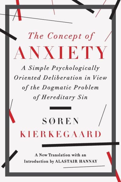 The Concept of Anxiety: A Simple Psychologically Oriented Deliberation in View of the Dogmatic Problem of Hereditary Sin by Søren Kierkegaard