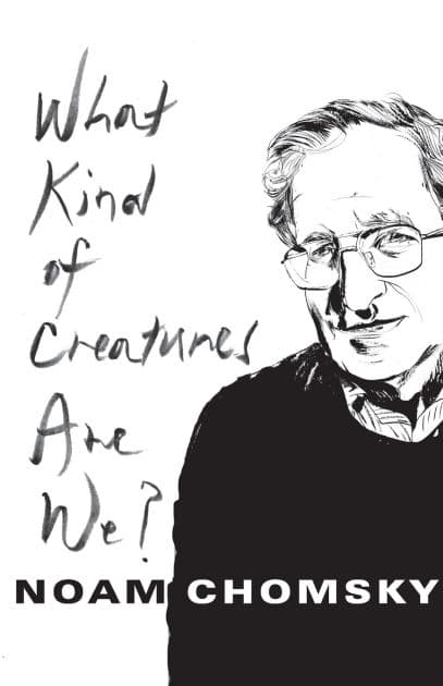 What Kind of Creatures Are We? by Noam Chomsky