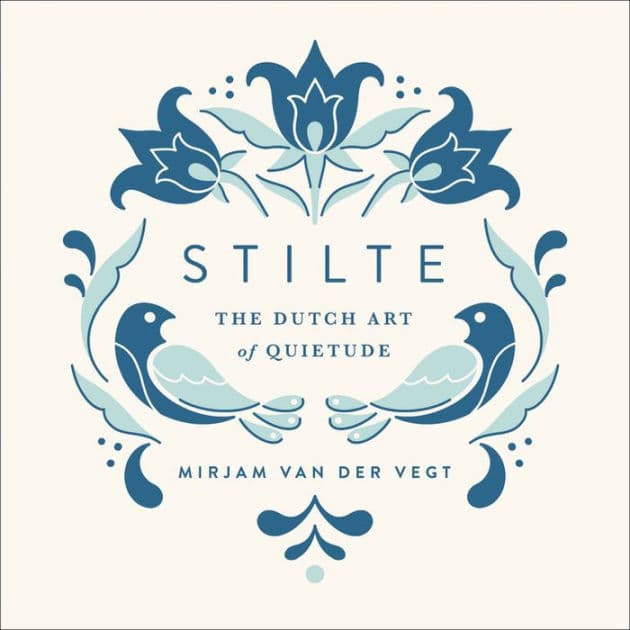 Stilte: The Dutch Art of Quietude by Mirjam van der Vegt