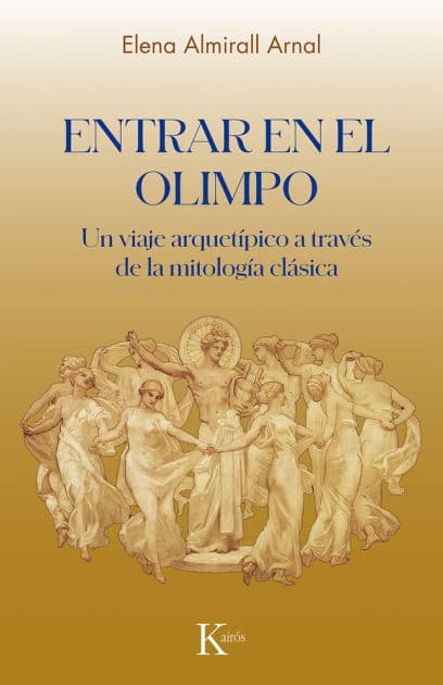 Entrar en el Olimpio / Entering Olympus: Un viaje arquetï¿½pico a travï¿½s de la mitologï¿½a clï¿½sica / An archetypal journey through classical mythology by Elena Almirall Arnal