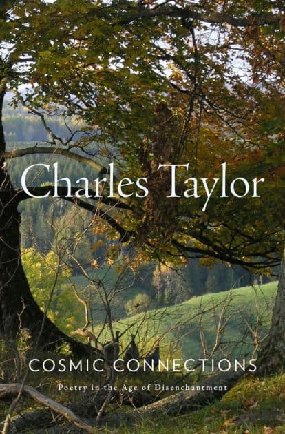 Cosmic Connections: Poetry in the Age of Disenchantment by Charles Taylor