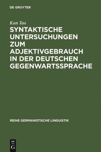 Syntaktische Untersuchungen zum Adjektivgebrauch in der deutschen Gegenwartssprache: am Material von literarischen Texten Heinrich Bölls by Kun Tao