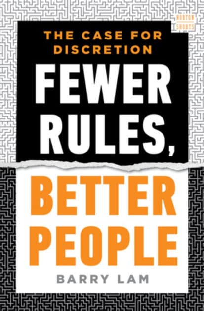 Fewer Rules, Better People: The Case for Discretion by Barry Lam