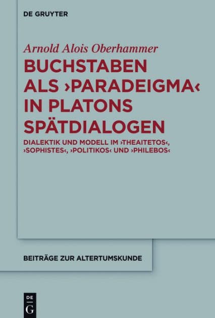 Buchstaben als paradeigma in Platons Spätdialogen: Dialektik und Modell im "Theaitetos", "Sophistes", "Politikos" und "Philebos" by Arnold Alois Oberhammer
