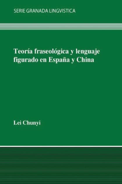 Teoría fraseológica y lenguaje figurado en España y en China by Lei Chunyi