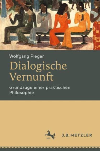 Dialogische Vernunft: Grundzï¿½ge einer praktischen Philosophie by Wolfgang Pleger