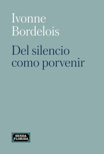 Del silencio como porvenir by Ivonne Bordelois