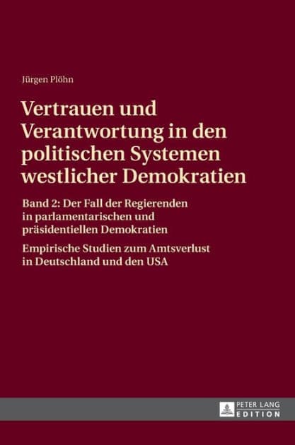 Vertrauen und Verantwortung in den politischen Systemen westlicher Demokratien: Band 2: Der Fall der Regierenden in parlamentarischen und praesidentiellen Demokratien by Jürgen Plöhn