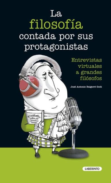 La filosofía contada por sus protagonistas: Entrevistas virtuales a grandes filósofos by José Antonio Baigorri Goñi