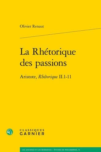 La Rhetorique des passions: Aristote, Rhetorique II.1-11 by Olivier Renaut