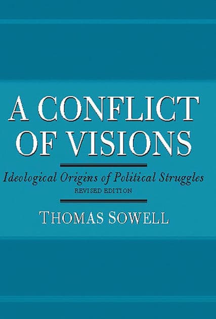 A Conflict of Visions: Ideological Origins of Political Struggles by Thomas Sowell