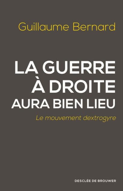 La guerre à droite aura bien lieu: Le mouvement dextrogyre by Guillaume Bernard