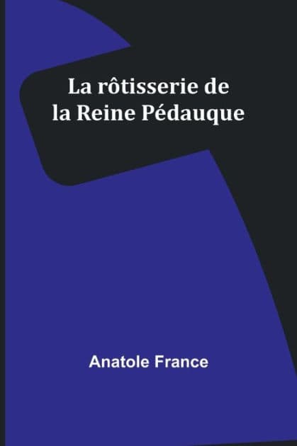 La rôtisserie de la Reine Pédauque by Anatole France