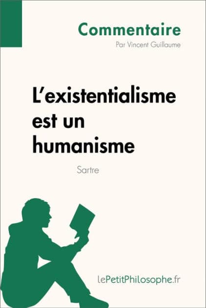 L'existentialisme est un humanisme de Sartre (Commentaire): Comprendre la philosophie avec lePetitPhilosophe.fr by Vincent Guillaume