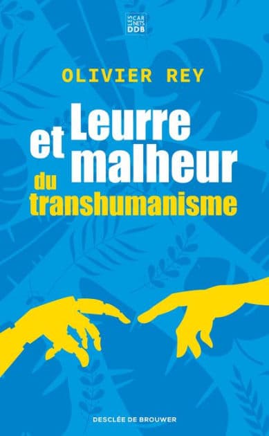 Leurre et malheur du transhumanisme by Olivier Rey