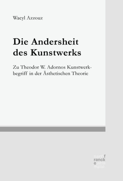 Die Andersheit des Kunstwerks: Zu Theodor W. Adornos Kunstwerkbegriff in der Ästhetischen Theorie by Wacyl Azzouz